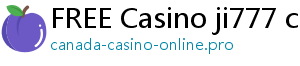 FREE Casino ji777 casino