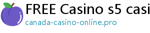 FREE Casino s5 casino